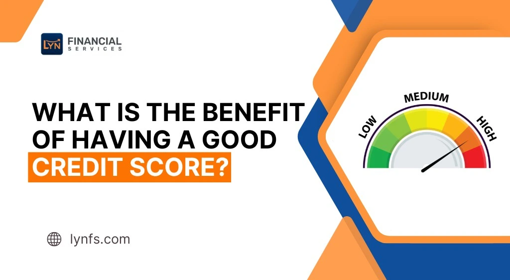What is the Benefit of Having a Good Credit Score